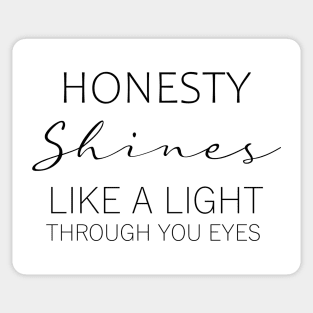 Honesty shines like a light through your eyes Sticker